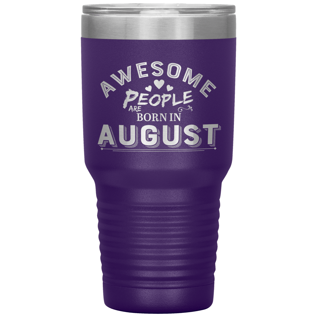 "AWESOME PEOPLE ARE BORN IN AUGUST"Tumbler. Buy For Family & Friends. Save Shipping. - LA Shirt Company