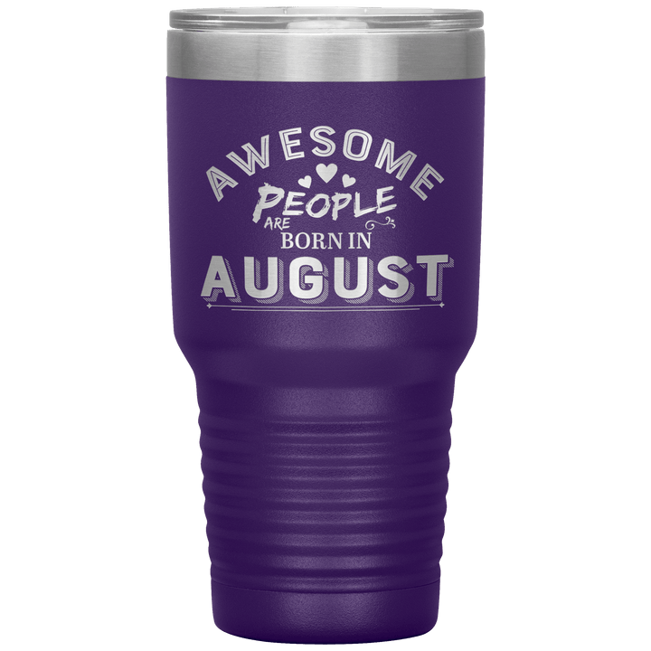 "AWESOME PEOPLE ARE BORN IN AUGUST"Tumbler. Buy For Family & Friends. Save Shipping. - LA Shirt Company