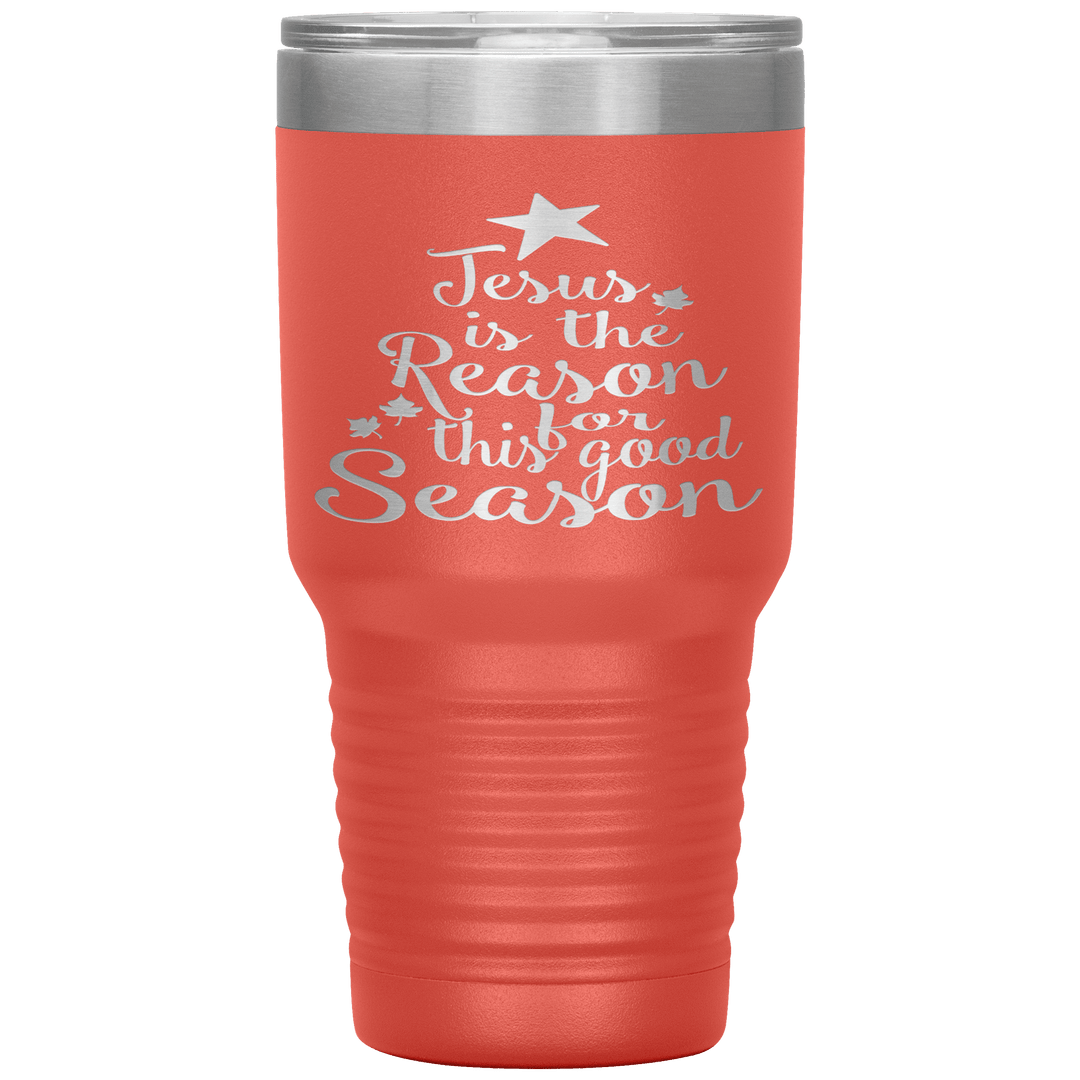 "JESUS IS THE REASON FOR THIS GOOD SEASON" Tumbler. Buy For Family & Friends. Save Shipping. - LA Shirt Company