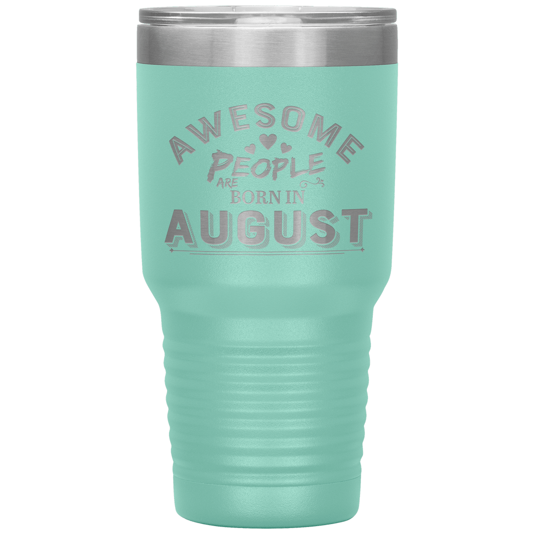 "AWESOME PEOPLE ARE BORN IN AUGUST"Tumbler. Buy For Family & Friends. Save Shipping. - LA Shirt Company