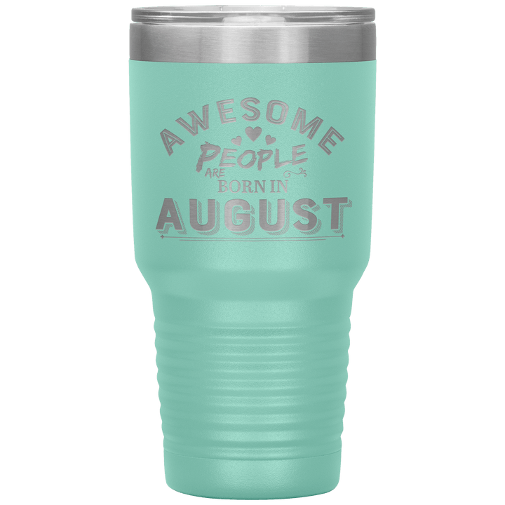 "AWESOME PEOPLE ARE BORN IN AUGUST"Tumbler. Buy For Family & Friends. Save Shipping. - LA Shirt Company