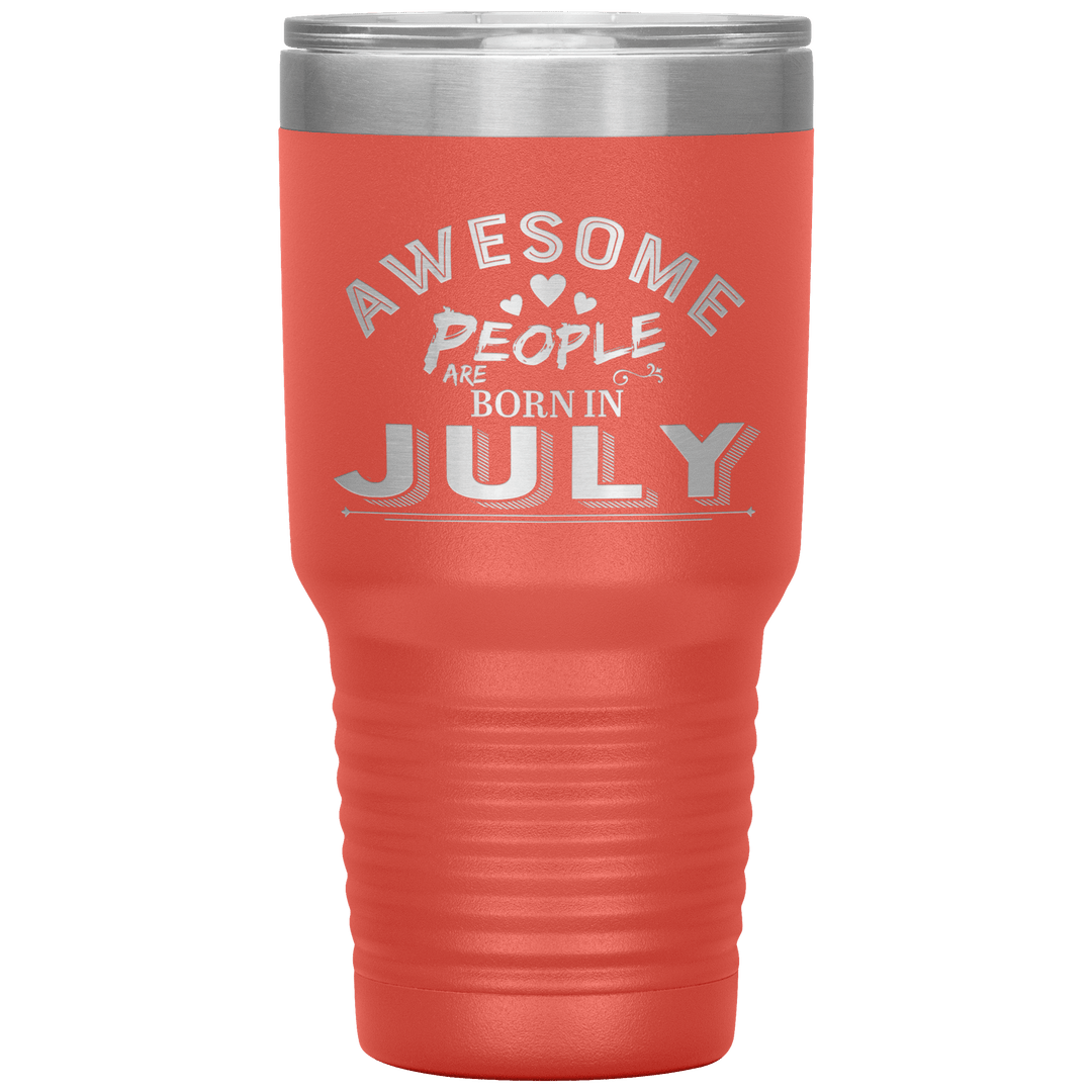 "AWESOME PEOPLE ARE BORN IN JULY"Tumbler. Buy For Family & Friends. Save Shipping. - LA Shirt Company