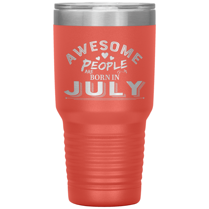 "AWESOME PEOPLE ARE BORN IN JULY"Tumbler. Buy For Family & Friends. Save Shipping. - LA Shirt Company