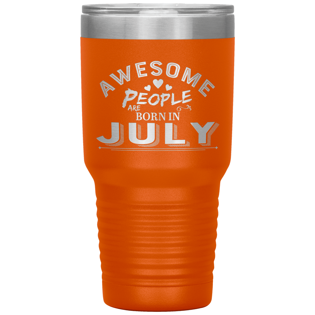 "AWESOME PEOPLE ARE BORN IN JULY"Tumbler. Buy For Family & Friends. Save Shipping. - LA Shirt Company
