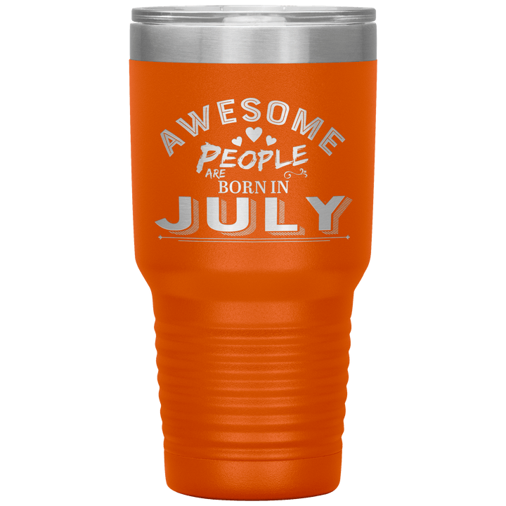 "AWESOME PEOPLE ARE BORN IN JULY"Tumbler. Buy For Family & Friends. Save Shipping. - LA Shirt Company