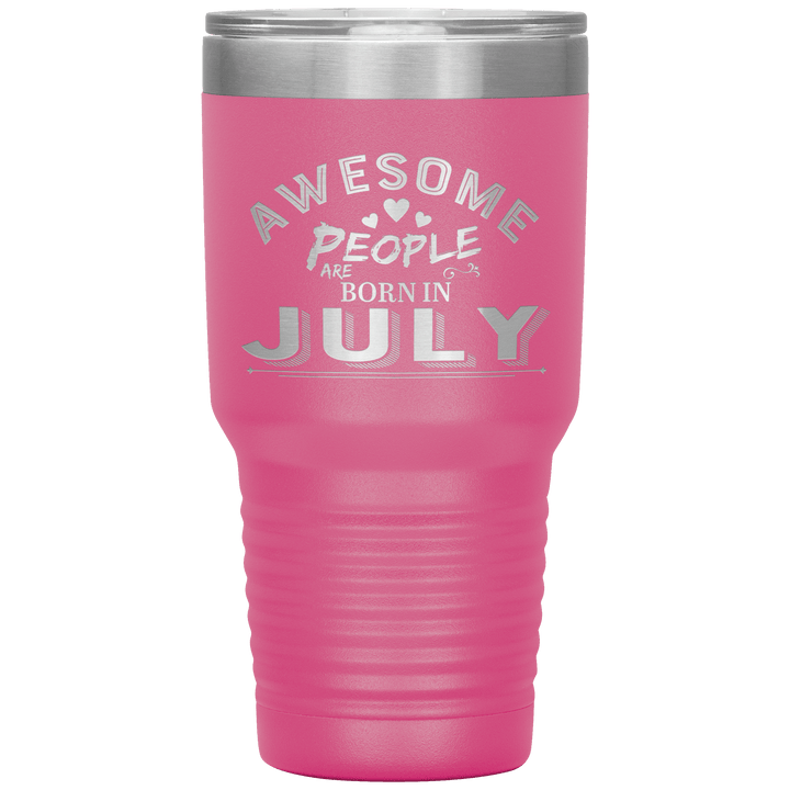 "AWESOME PEOPLE ARE BORN IN JULY"Tumbler. Buy For Family & Friends. Save Shipping. - LA Shirt Company