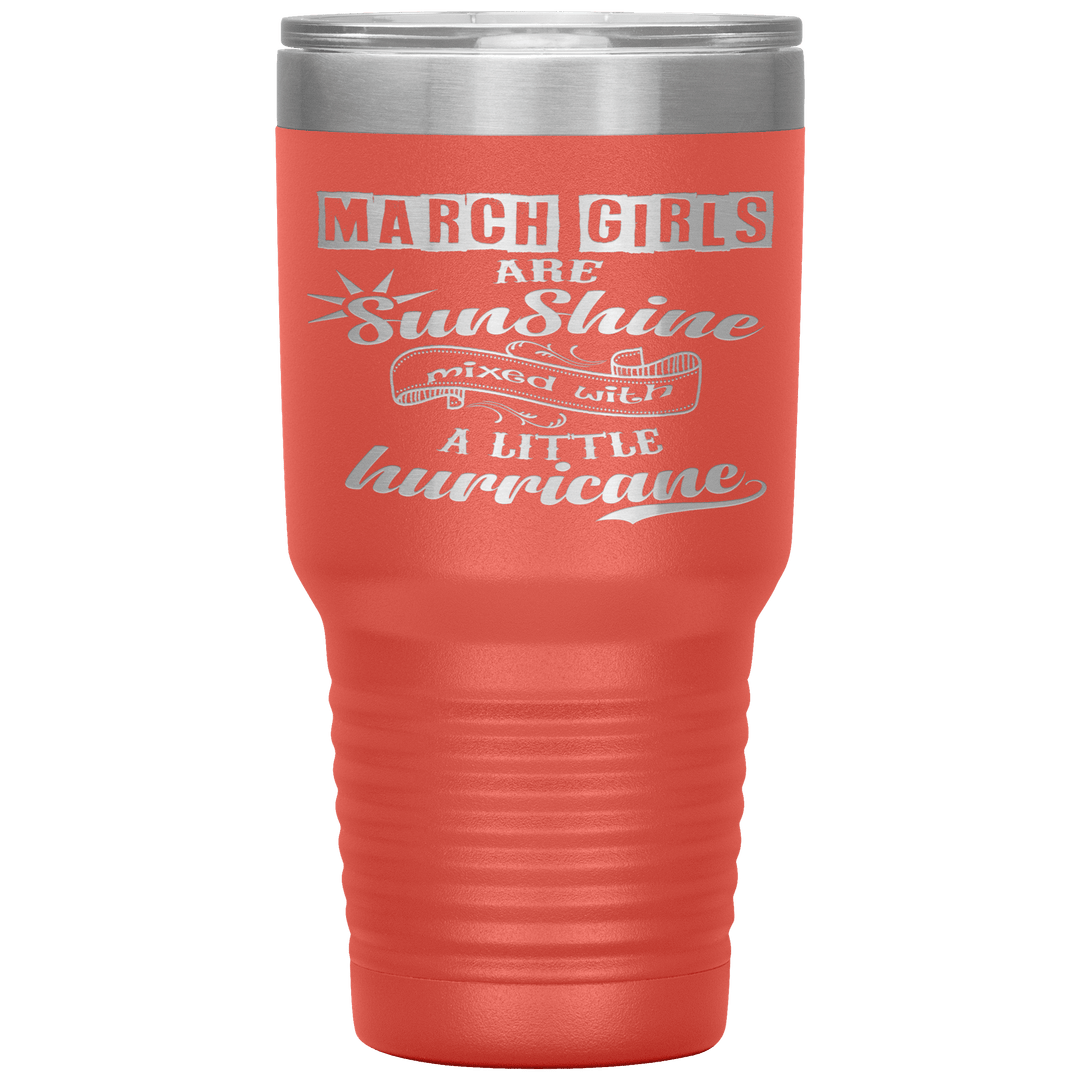 "March Girls are Sunshine Mixed With Little Hurricane"Tumbler. Buy For Family & Friends. Save Shipping. - LA Shirt Company