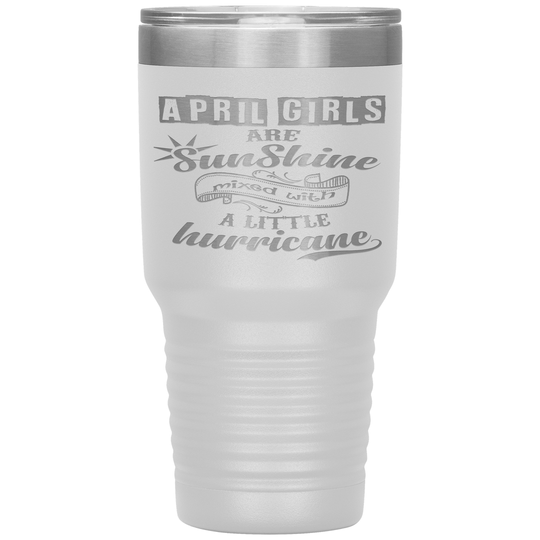 "April Girls are Sunshine Mixed With Little Hurricane"Tumbler. Buy For Family & Friends. Save Shipping. - LA Shirt Company