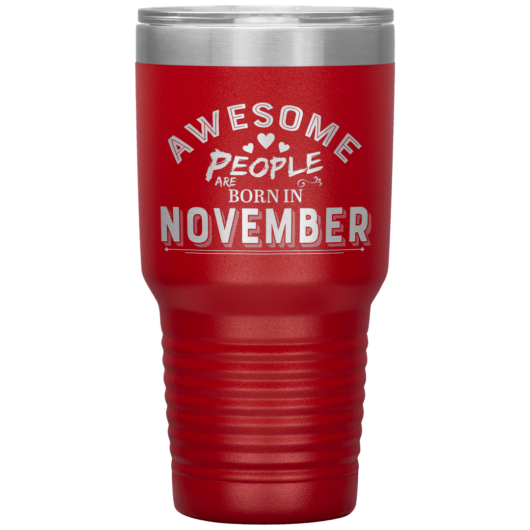 "AWESOME PEOPLE ARE BORN IN NOVEMBER"Tumbler. Buy For Family & Friends. Save Shipping. - LA Shirt Company