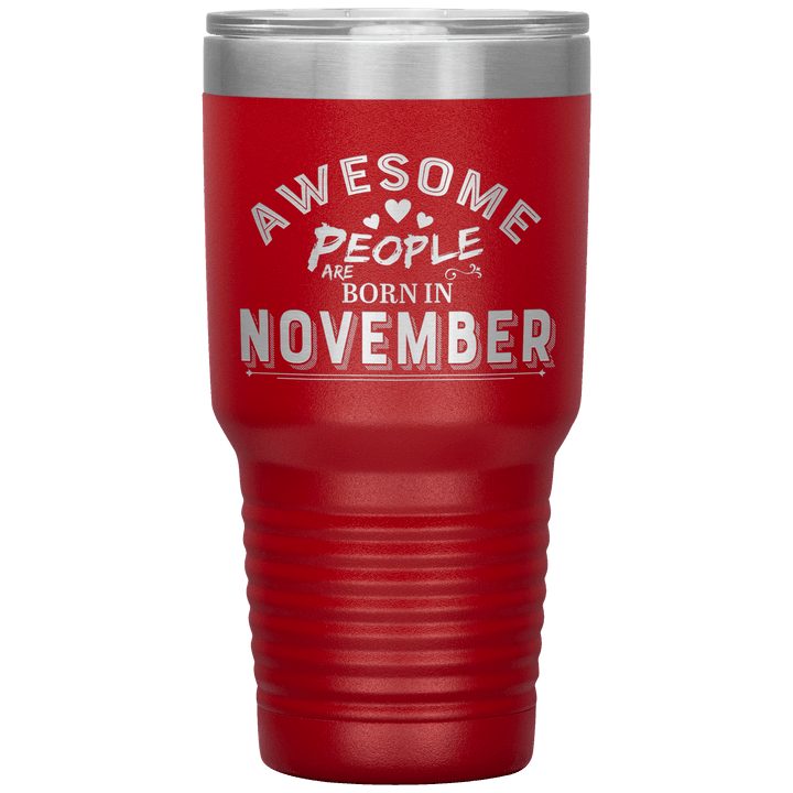 "AWESOME PEOPLE ARE BORN IN NOVEMBER"Tumbler. Buy For Family & Friends. Save Shipping. - LA Shirt Company