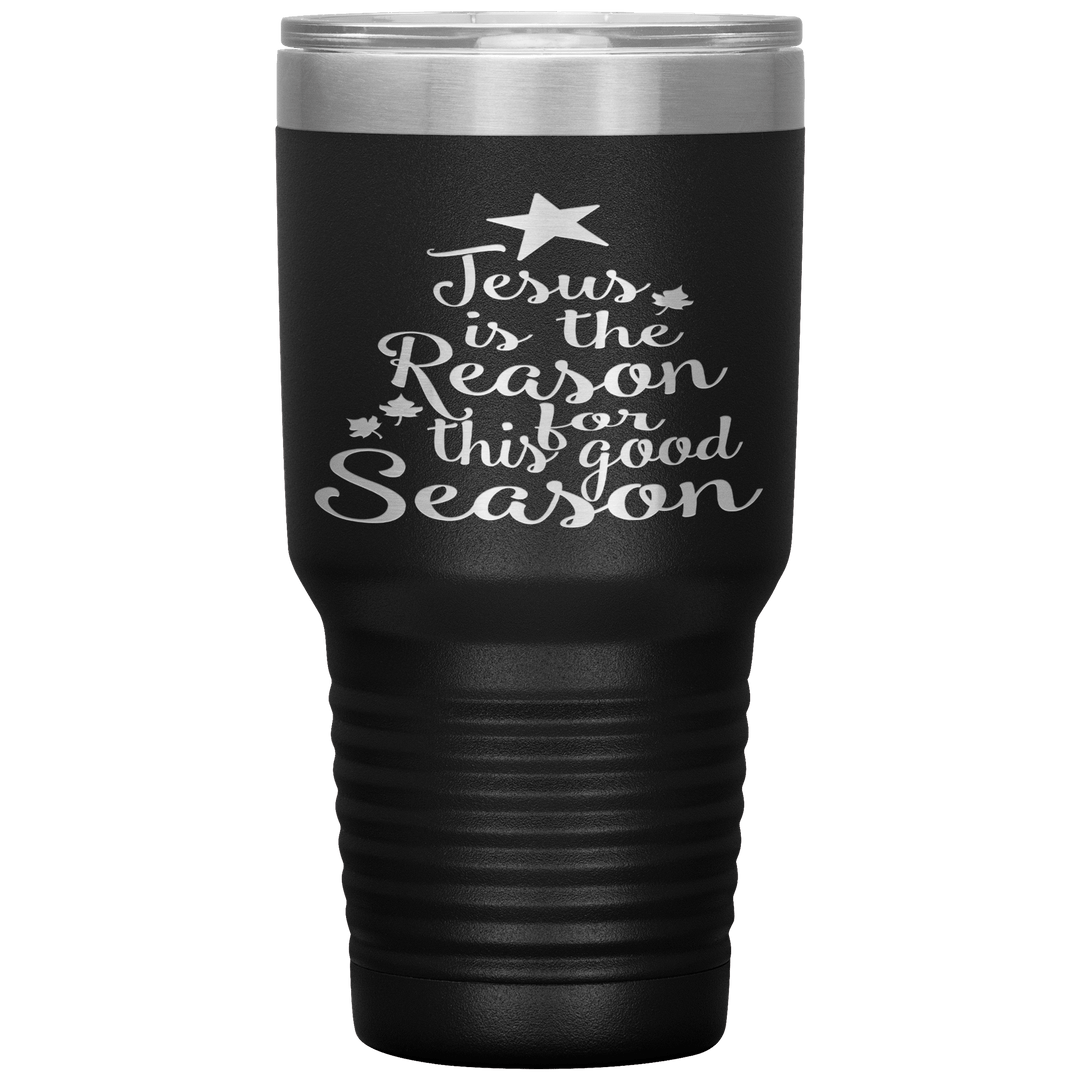 "JESUS IS THE REASON FOR THIS GOOD SEASON" Tumbler. Buy For Family & Friends. Save Shipping. - LA Shirt Company