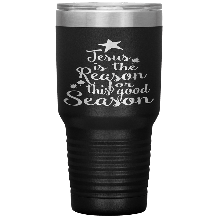 "JESUS IS THE REASON FOR THIS GOOD SEASON" Tumbler. Buy For Family & Friends. Save Shipping. - LA Shirt Company