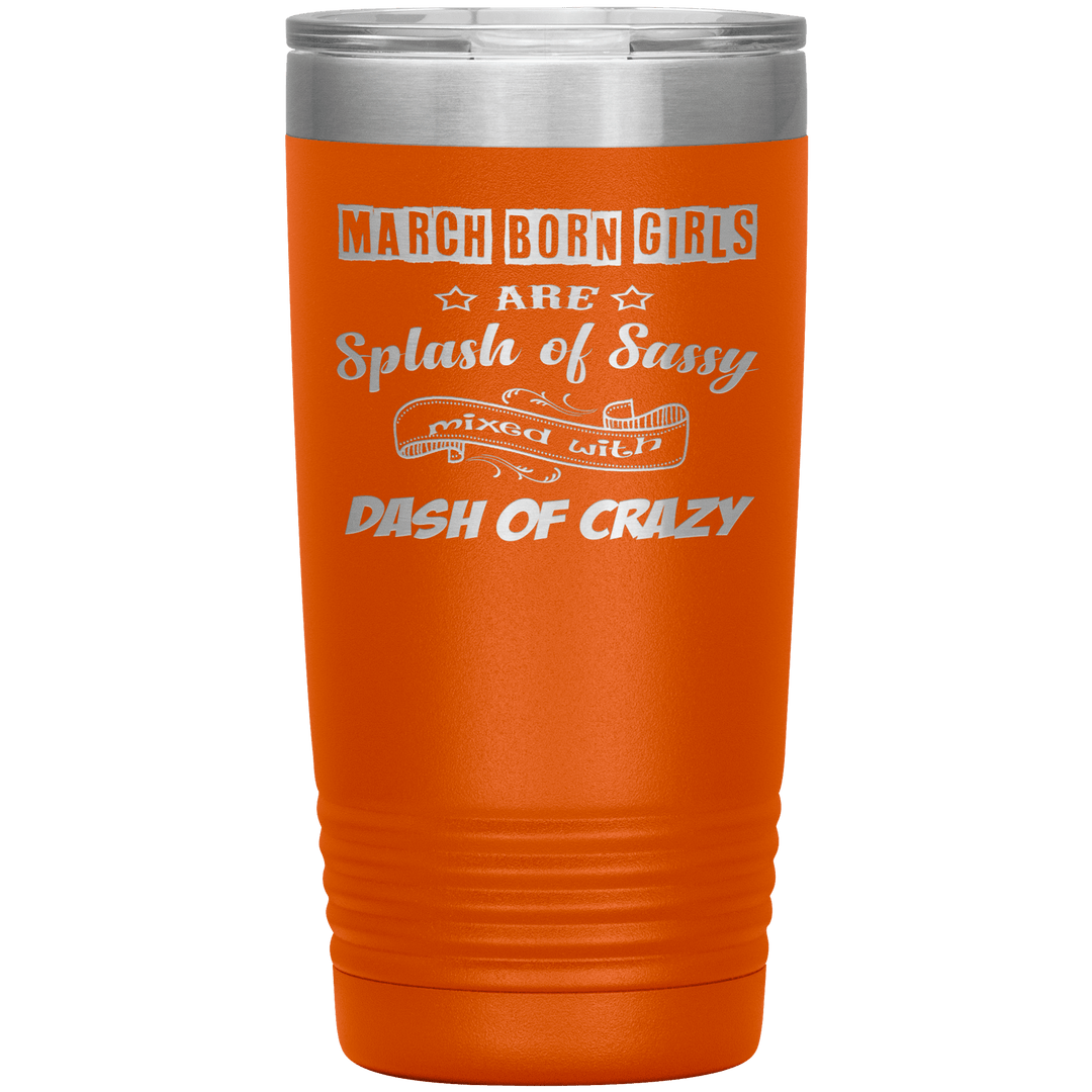 "March Girl Sassy"Tumbler. Buy for friends and family. Save Shipping. - LA Shirt Company