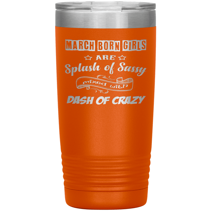 "March Girl Sassy"Tumbler. Buy for friends and family. Save Shipping. - LA Shirt Company