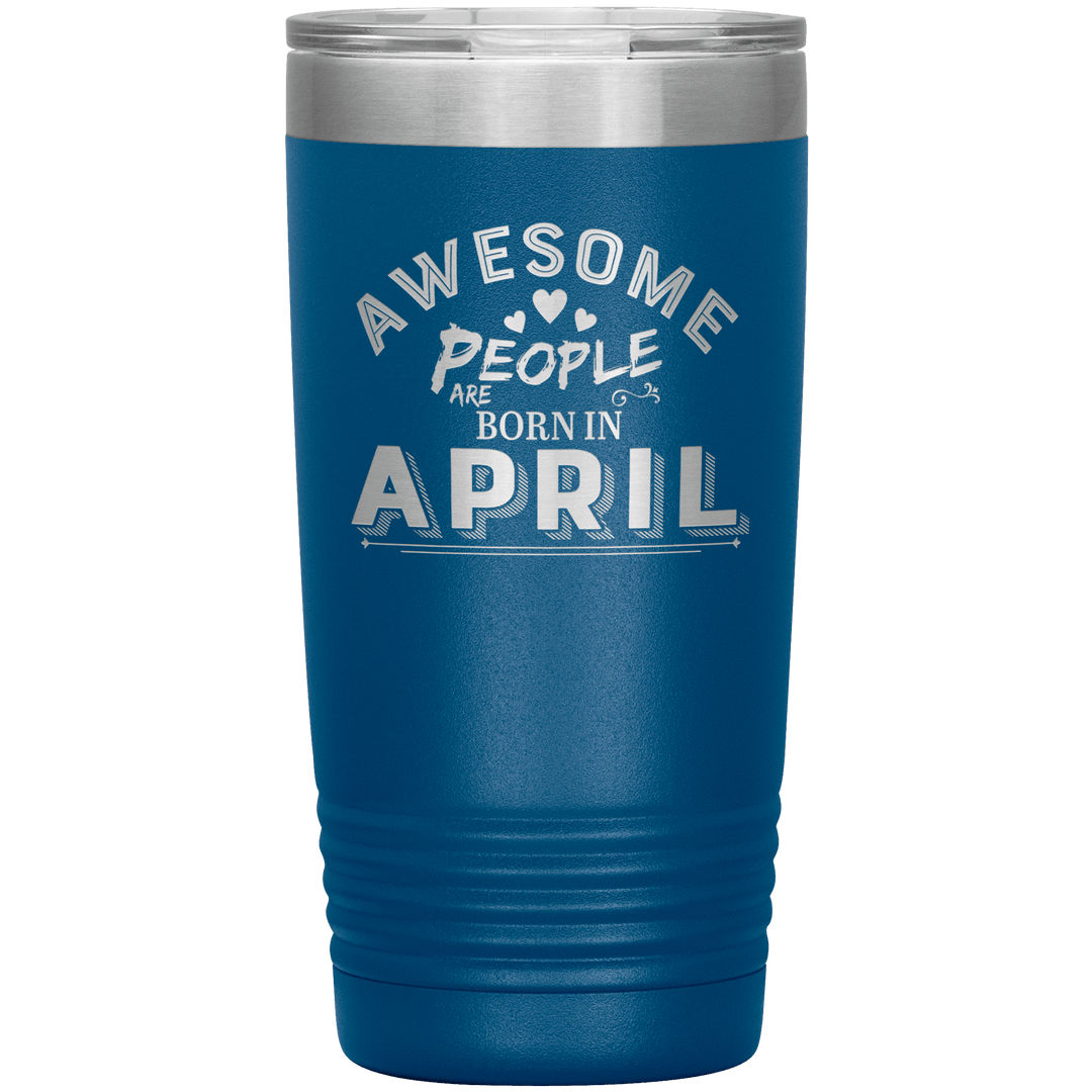 "AWESOME PEOPLE ARE BORN IN APRIL"Tumbler. Buy For Family & Friends. Save Shipping. - LA Shirt Company