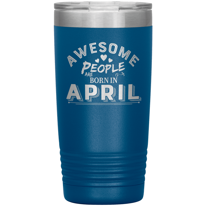 "AWESOME PEOPLE ARE BORN IN APRIL"Tumbler. Buy For Family & Friends. Save Shipping. - LA Shirt Company