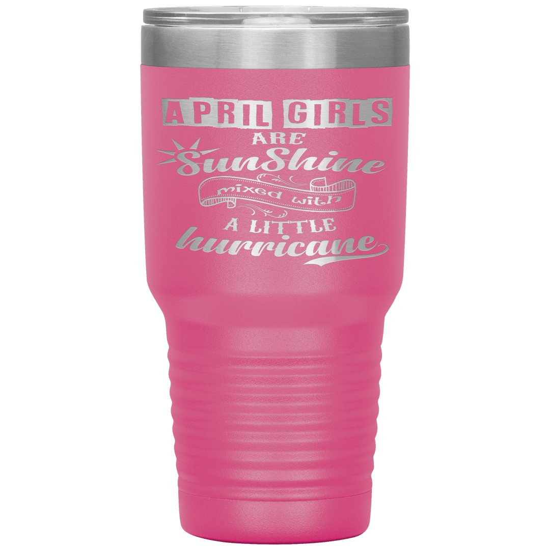 "April Girls are Sunshine Mixed With Little Hurricane"Tumbler. Buy For Family & Friends. Save Shipping. - LA Shirt Company