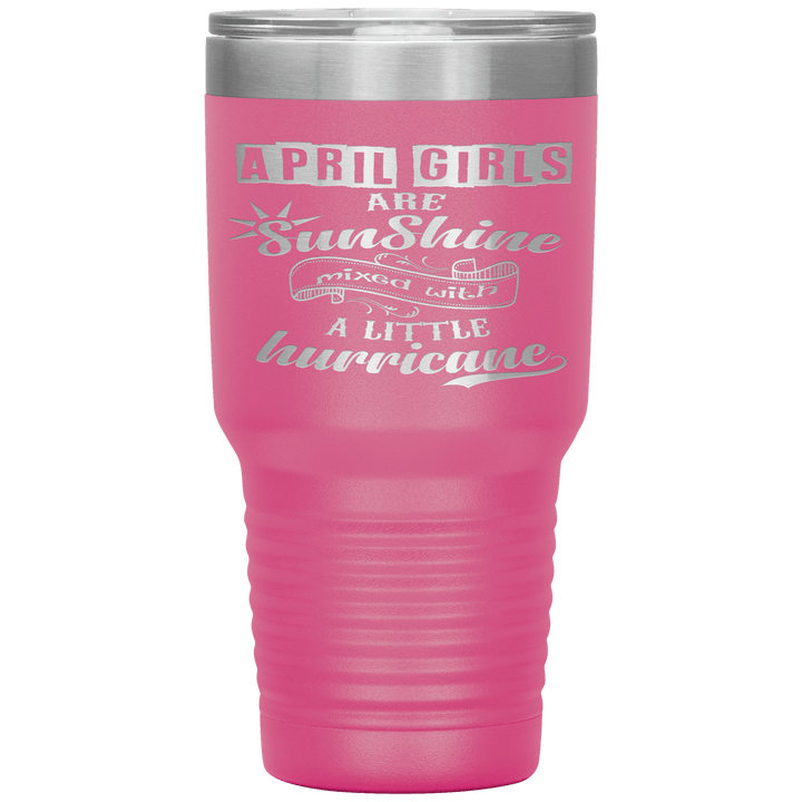"April Girls are Sunshine Mixed With Little Hurricane"Tumbler. Buy For Family & Friends. Save Shipping. - LA Shirt Company