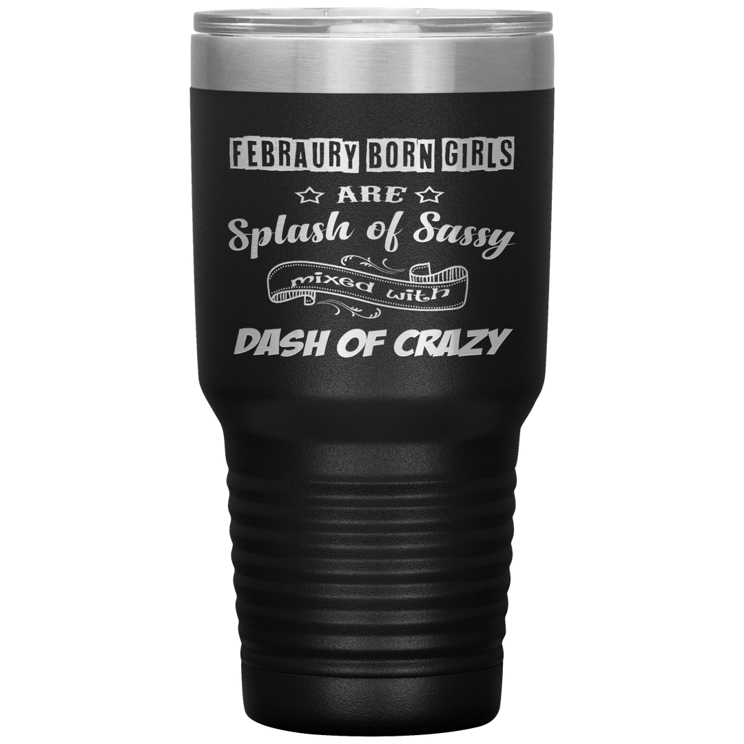 "February Sassy Girl"Tumbler. Buy for friends and family. Save Shipping. - LA Shirt Company