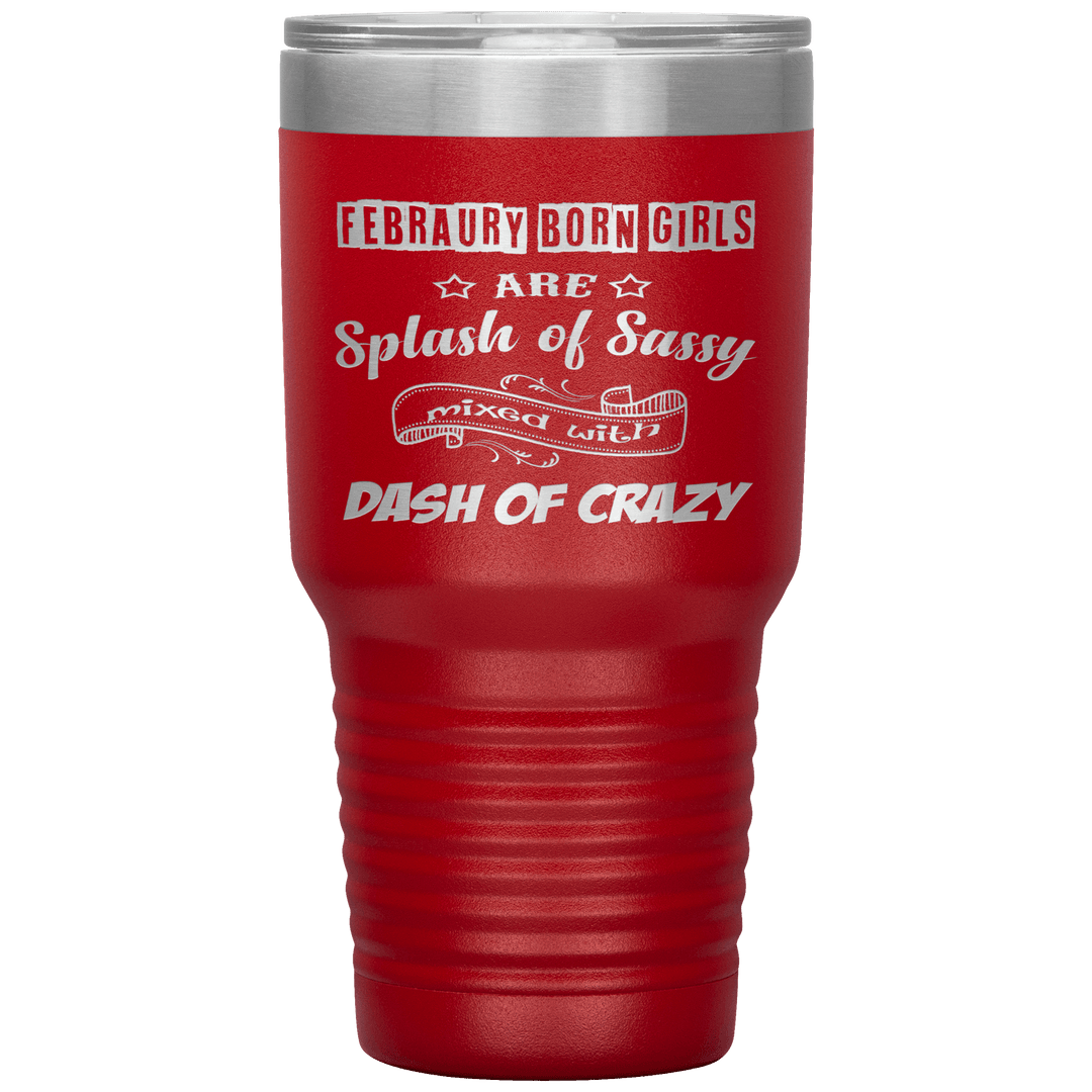 "February Sassy Girl"Tumbler. Buy for friends and family. Save Shipping. - LA Shirt Company