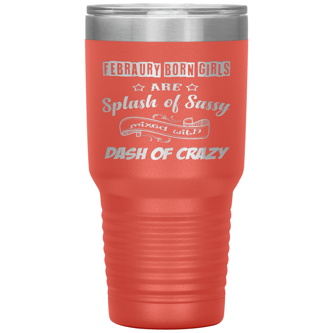 "February Sassy Girl"Tumbler. Buy for friends and family. Save Shipping. - LA Shirt Company
