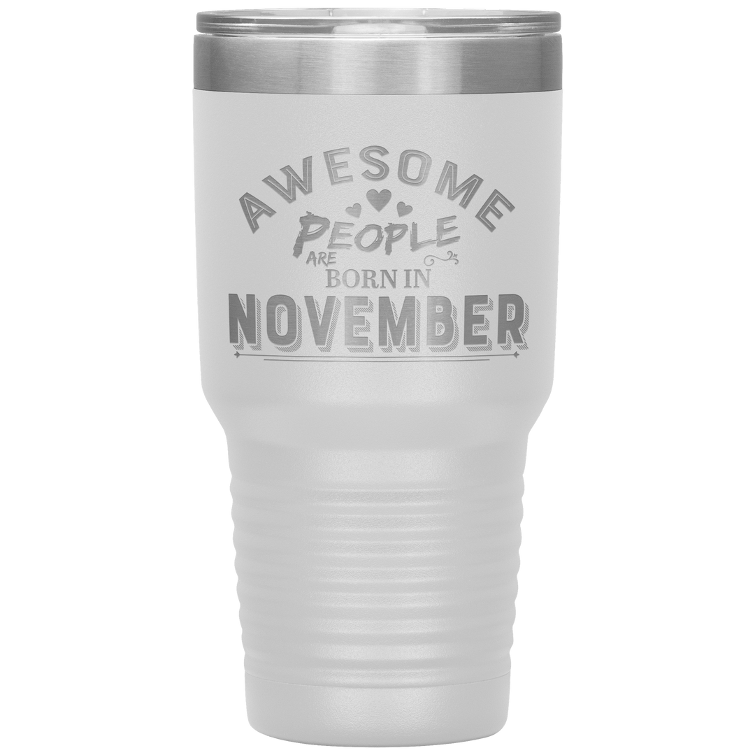 "AWESOME PEOPLE ARE BORN IN NOVEMBER"Tumbler. Buy For Family & Friends. Save Shipping. - LA Shirt Company