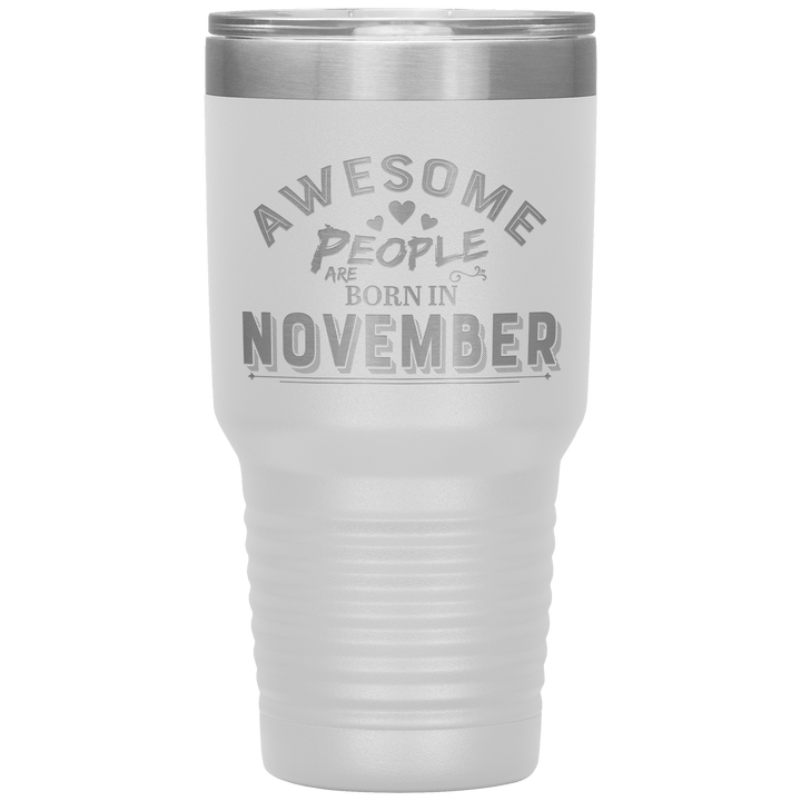"AWESOME PEOPLE ARE BORN IN NOVEMBER"Tumbler. Buy For Family & Friends. Save Shipping. - LA Shirt Company