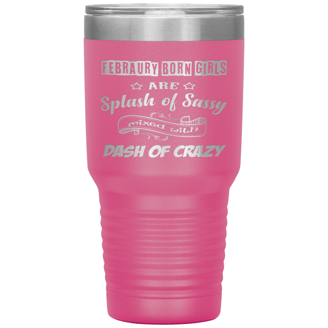 "February Sassy Girl"Tumbler. Buy for friends and family. Save Shipping. - LA Shirt Company