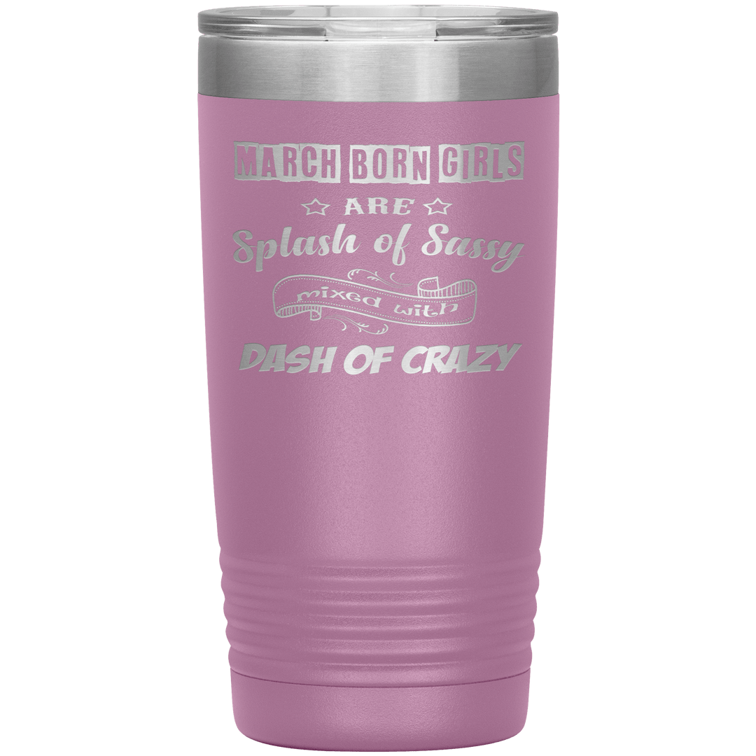 "March Girl Sassy"Tumbler. Buy for friends and family. Save Shipping. - LA Shirt Company