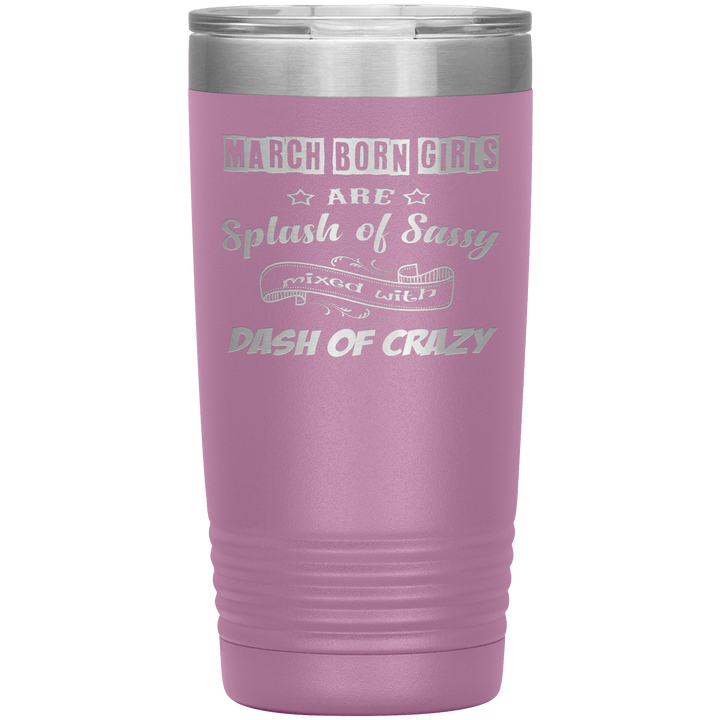 "March Girl Sassy"Tumbler. Buy for friends and family. Save Shipping. - LA Shirt Company