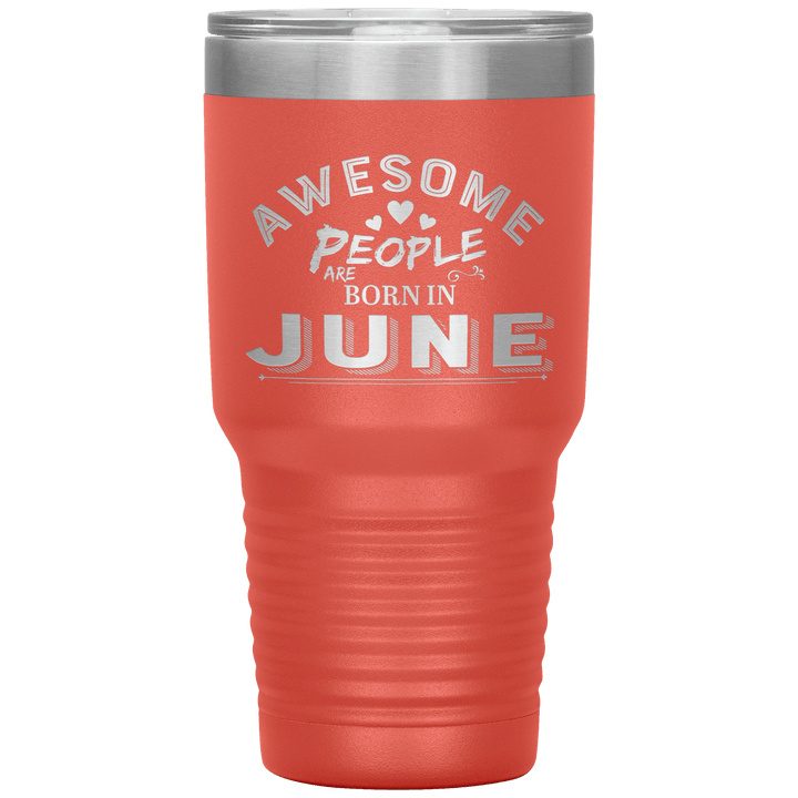 "AWESOME PEOPLE ARE BORN IN JUNE"Tumbler. Buy For Family & Friends. Save Shipping. - LA Shirt Company