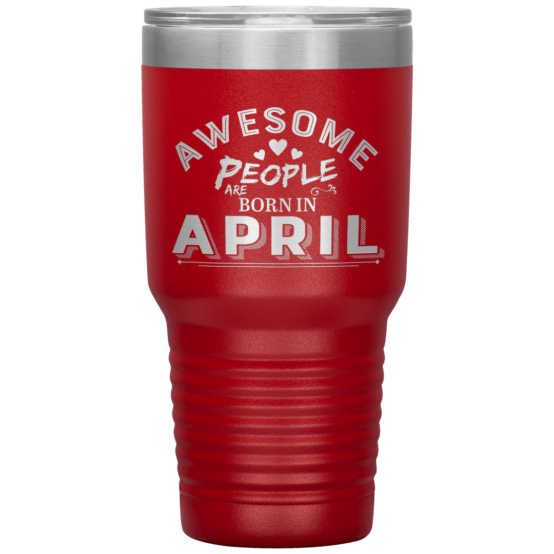 "AWESOME PEOPLE ARE BORN IN APRIL"Tumbler. Buy For Family & Friends. Save Shipping. - LA Shirt Company