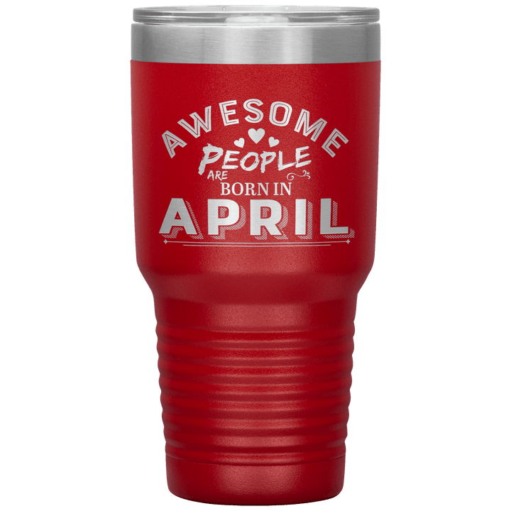 "AWESOME PEOPLE ARE BORN IN APRIL"Tumbler. Buy For Family & Friends. Save Shipping. - LA Shirt Company