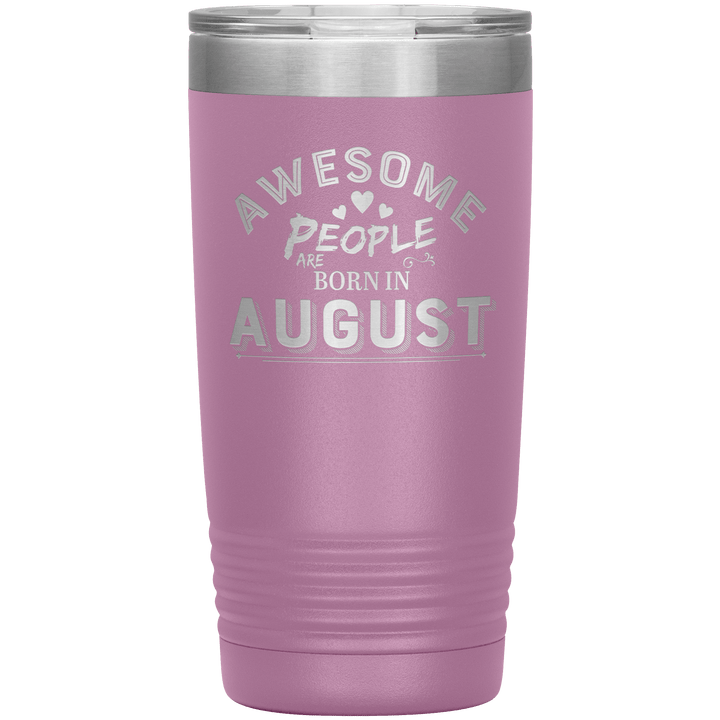 "AWESOME PEOPLE ARE BORN IN AUGUST"Tumbler. Buy For Family & Friends. Save Shipping. - LA Shirt Company