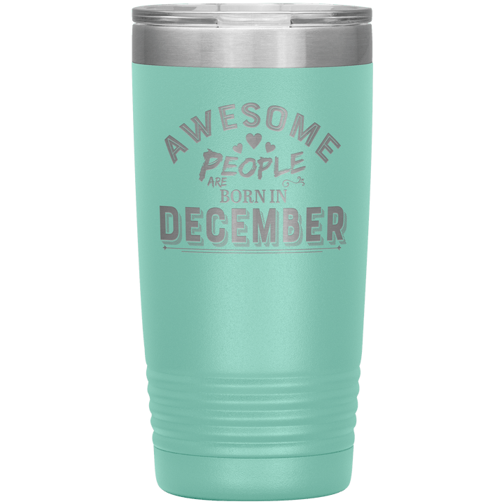"AWESOME PEOPLE ARE BORN IN DECEMBER"Tumbler. Buy For Family & Friends. Save Shipping. - LA Shirt Company