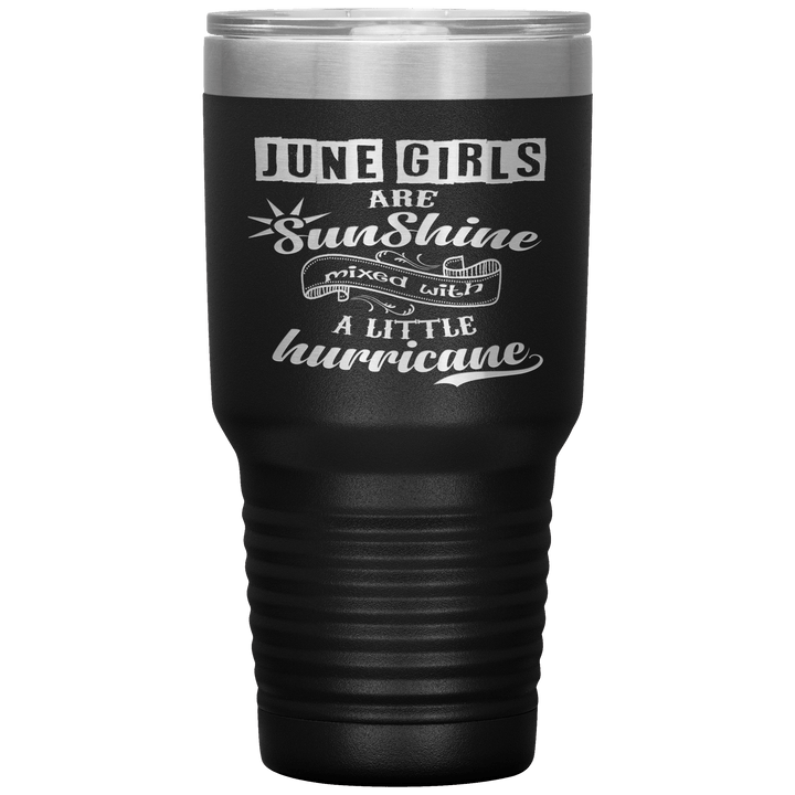 "June Girls are Sunshine Mixed With Little Hurricane"Tumbler. Buy For Family & Friends. Save Shipping. - LA Shirt Company