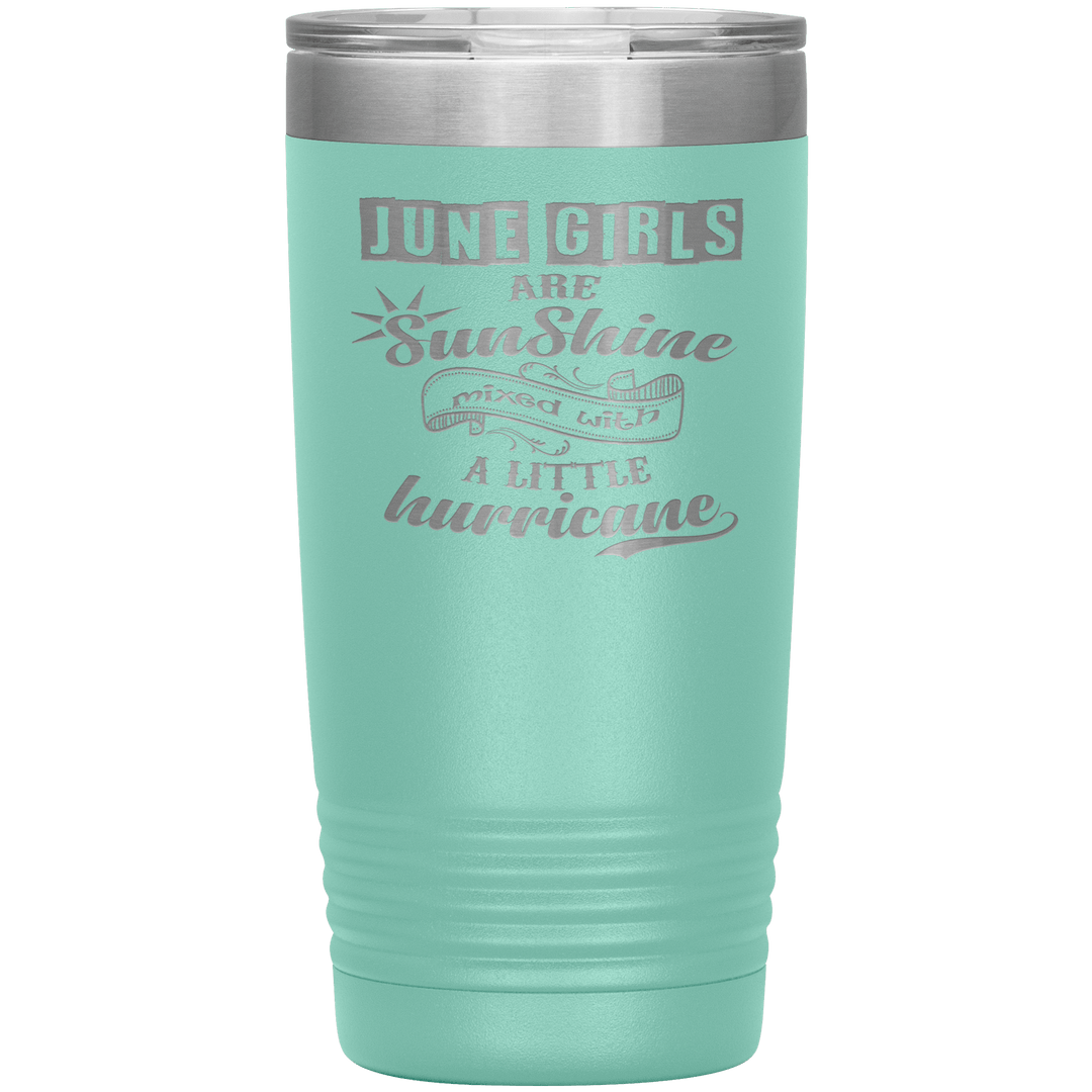"June Girls are Sunshine Mixed With Little Hurricane"Tumbler. Buy For Family & Friends. Save Shipping. - LA Shirt Company