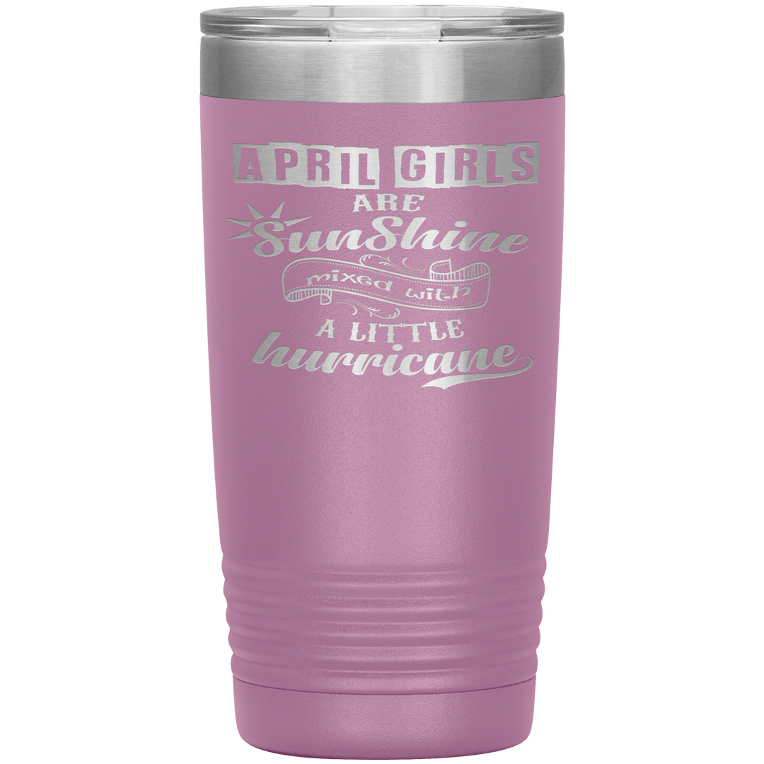 "April Girls are Sunshine Mixed With Little Hurricane"Tumbler. Buy For Family & Friends. Save Shipping. - LA Shirt Company