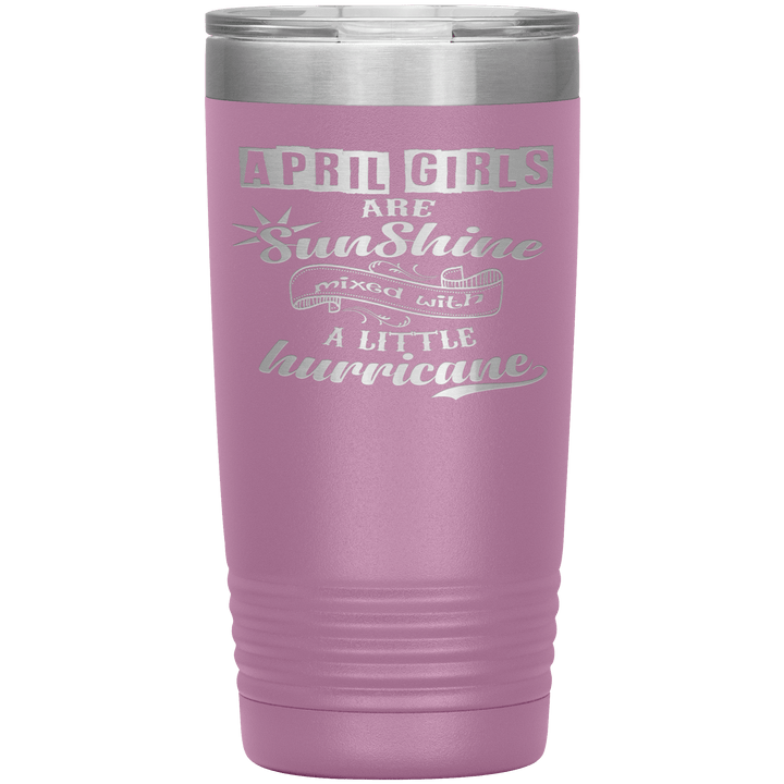 "April Girls are Sunshine Mixed With Little Hurricane"Tumbler. Buy For Family & Friends. Save Shipping. - LA Shirt Company