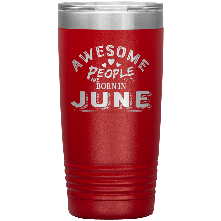 "AWESOME PEOPLE ARE BORN IN JUNE"Tumbler. Buy For Family & Friends. Save Shipping. - LA Shirt Company