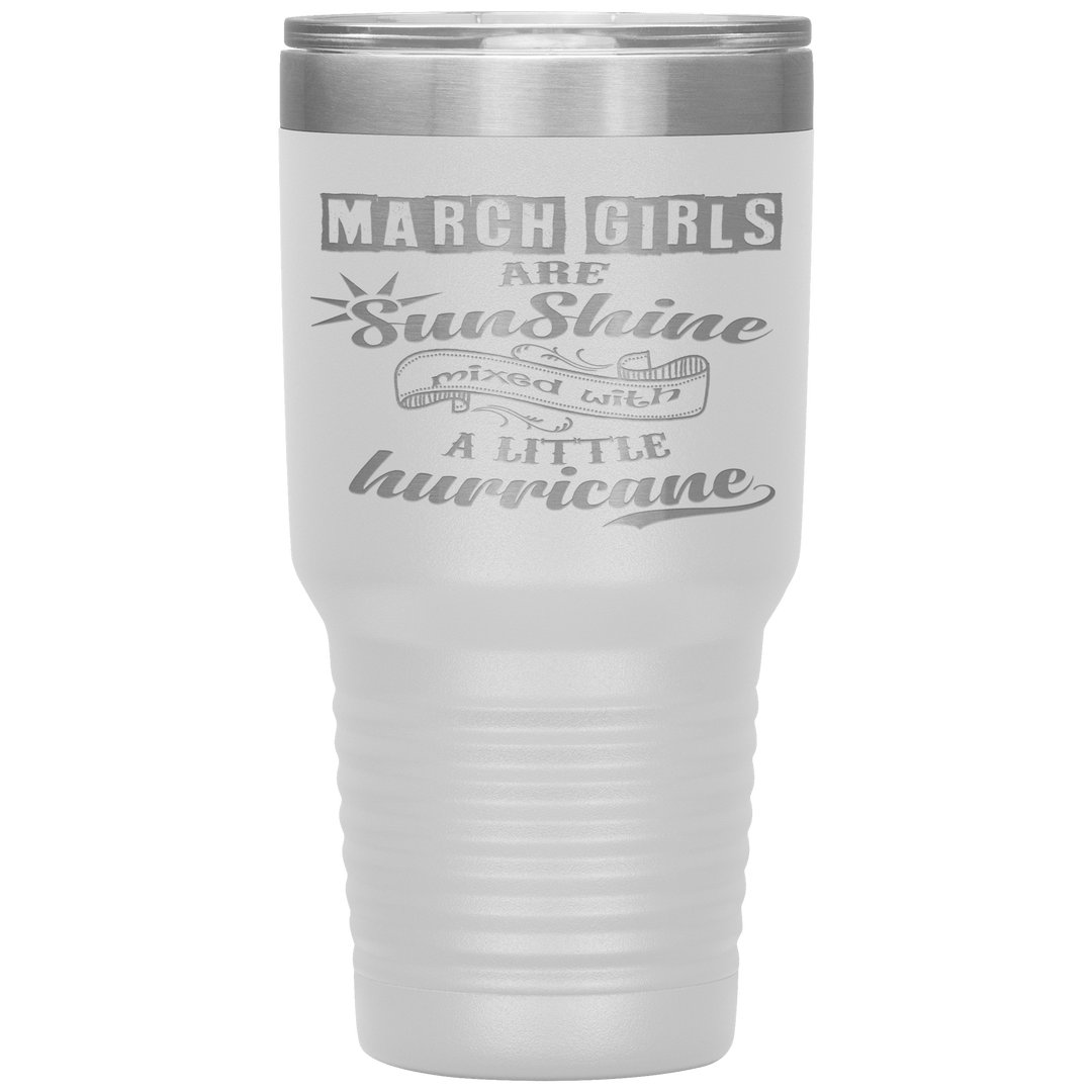 "March Girls are Sunshine Mixed With Little Hurricane"Tumbler. Buy For Family & Friends. Save Shipping. - LA Shirt Company
