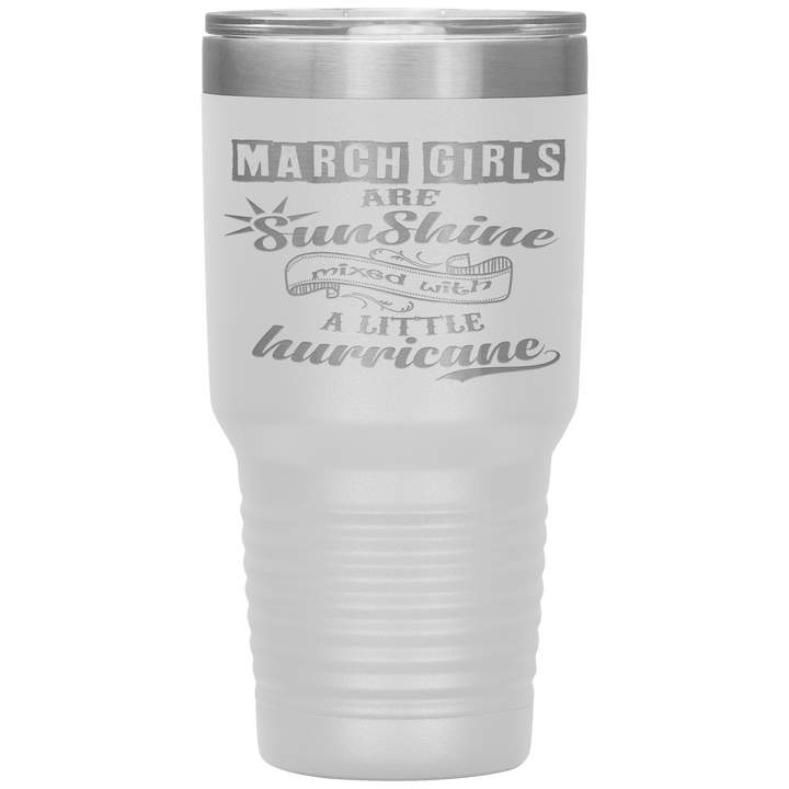 "March Girls are Sunshine Mixed With Little Hurricane"Tumbler. Buy For Family & Friends. Save Shipping. - LA Shirt Company