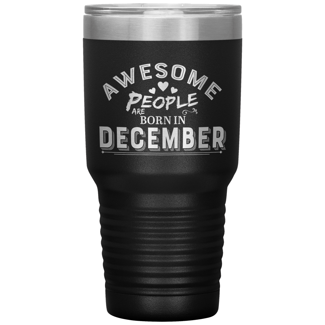 "AWESOME PEOPLE ARE BORN IN DECEMBER"Tumbler. Buy For Family & Friends. Save Shipping. - LA Shirt Company