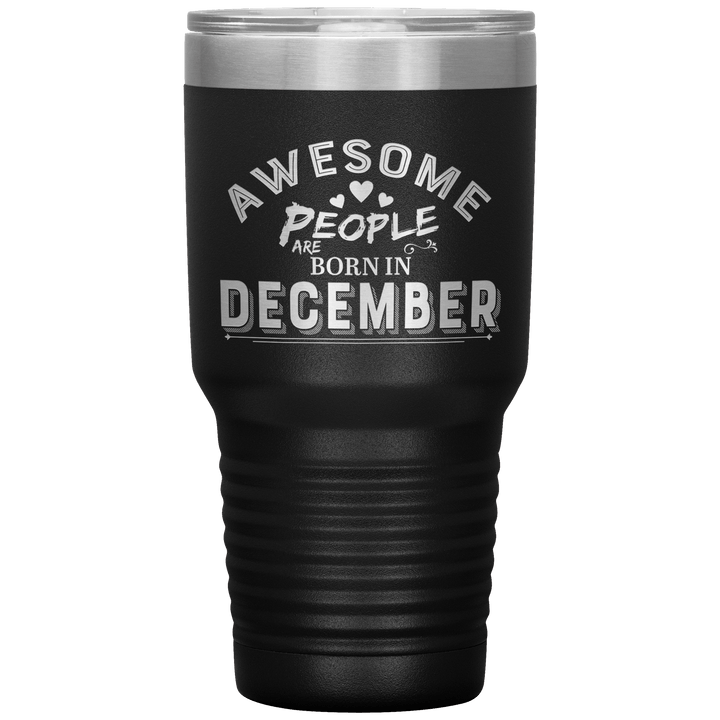 "AWESOME PEOPLE ARE BORN IN DECEMBER"Tumbler. Buy For Family & Friends. Save Shipping. - LA Shirt Company
