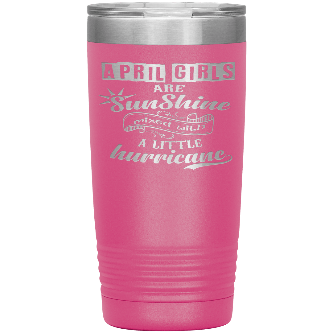 "April Girls are Sunshine Mixed With Little Hurricane"Tumbler. Buy For Family & Friends. Save Shipping. - LA Shirt Company