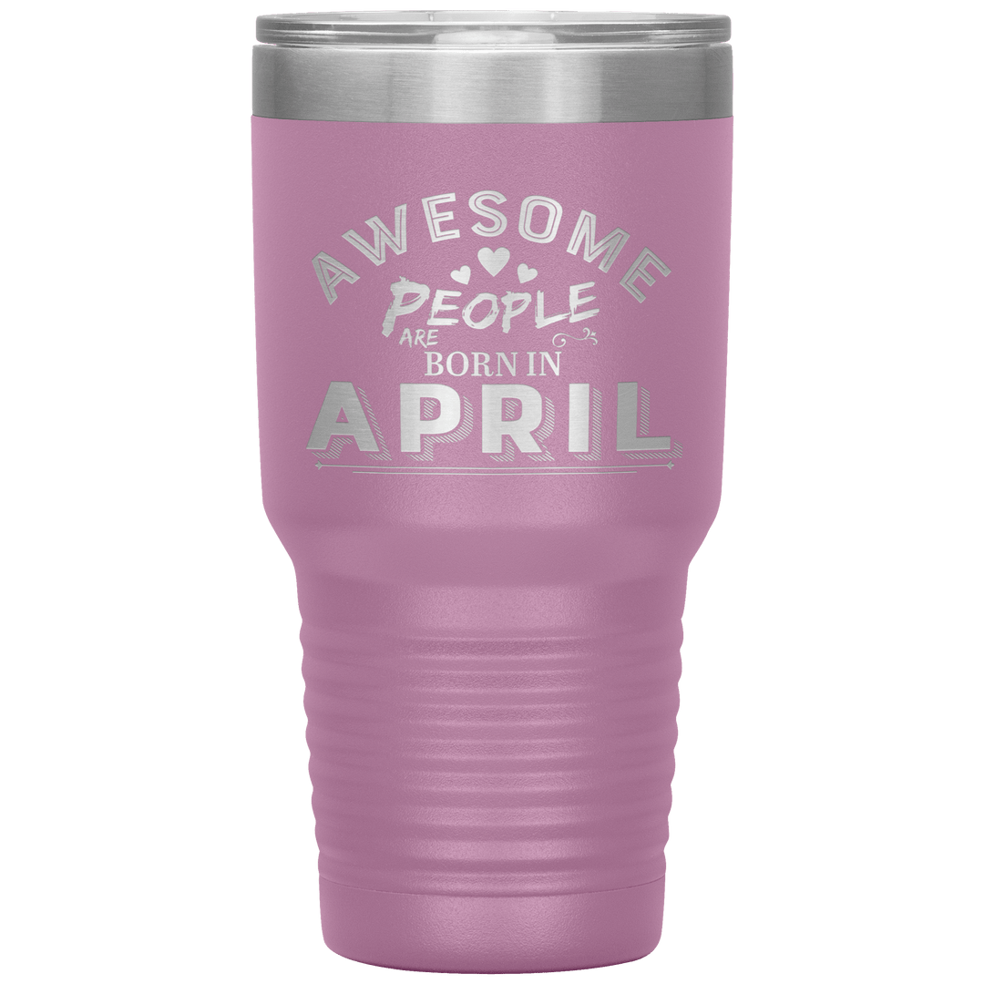 "AWESOME PEOPLE ARE BORN IN APRIL"Tumbler. Buy For Family & Friends. Save Shipping. - LA Shirt Company
