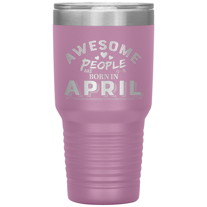 "AWESOME PEOPLE ARE BORN IN APRIL"Tumbler. Buy For Family & Friends. Save Shipping. - LA Shirt Company
