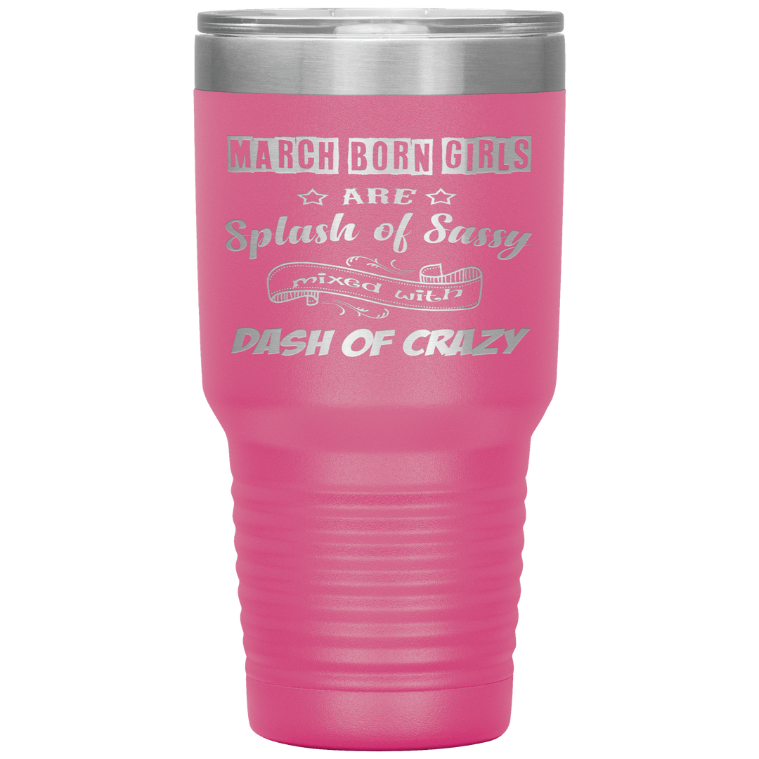 "March Girl Sassy"Tumbler. Buy for friends and family. Save Shipping. - LA Shirt Company