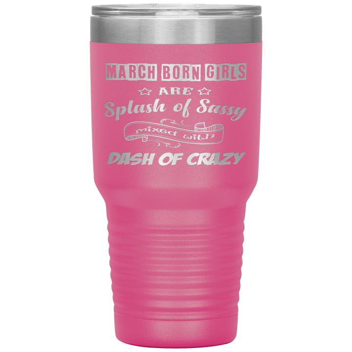 "March Girl Sassy"Tumbler. Buy for friends and family. Save Shipping. - LA Shirt Company