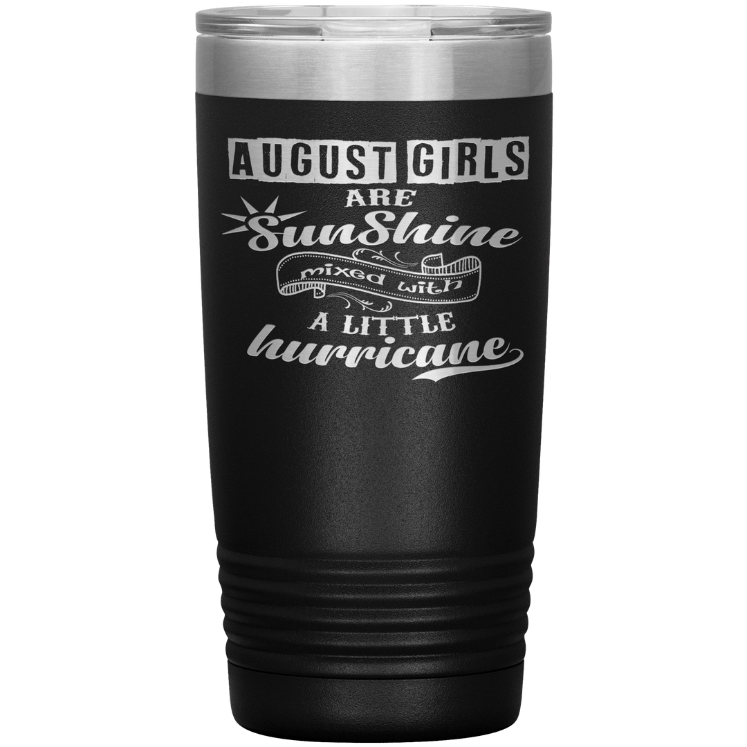 "August Girls are Sunshine Mixed With Little Hurricane"Tumbler. Buy For Family & Friends. Save Shipping. - LA Shirt Company